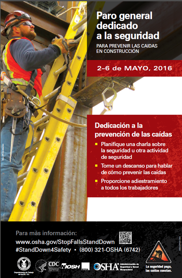 Paro general dedicado al seguridad Para Prevenir Las Caidas En Construccion - 2-6 de Mayo, 2016 - Dedicacion a la prevencion de las caidas: Planifique una charla sobre la seguridad u otra actividad de seguridad. Tome un descanso para hablar de como prevenir las caidas. Proporcione adiestramiento a todos los trabajadores. Para mas informacion: www.osha.gov/StopFallsStandDown. #StandDown4Safety. (800) 321-OSHA (6742)