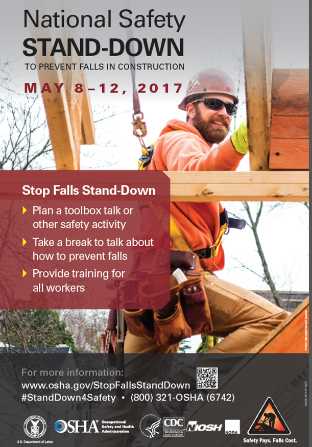 National Safety Stand-Down to Prevent Falls in Construction - May 8-12, 2017 - Stop Falls Stand-Down: Plan a toolbox talk or other safety activity. Take a break to talk about how to prevent falls. Provide training for all workers. For more information: www.osha.gov/StopFallsStandDown. #StandDown4Safety. (800) 321-OSHA (6742)