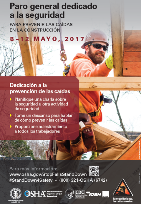 Paro general dedicado al seguridad Para Prevenir Las Caidas En Construccion - 8-12 de Mayo, 2017 - Dedicacion a la prevencion de las caidas: Planifique una charla sobre la seguridad u otra actividad de seguridad. Tome un descanso para hablar de como prevenir las caidas. Proporcione adiestramiento a todos los trabajadores. Para mas informacion: www.osha.gov/StopFallsStandDown. #StandDown4Safety. (800) 321-OSHA (6742)