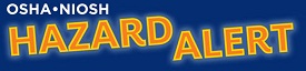 OSHA-NIOSH hazard alert