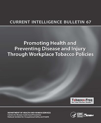 NIOSH bulletin Current Intelligence Bulletin 67 Promoting Health and Preventing Disease and Injury through workplace tobacco policies