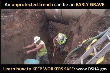 An unprotected trench can be an early grave. Learn how to keep workers safe. www.osha.gov