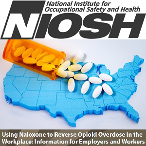 NIOSH - Using Naloxone to Reverse Opioid Overdose in the Workplace: Information for Employers and Workers