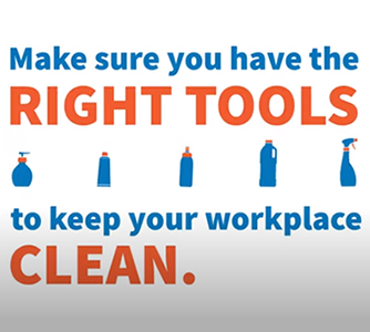 Make sure you have the right tools to keep your workplace clean