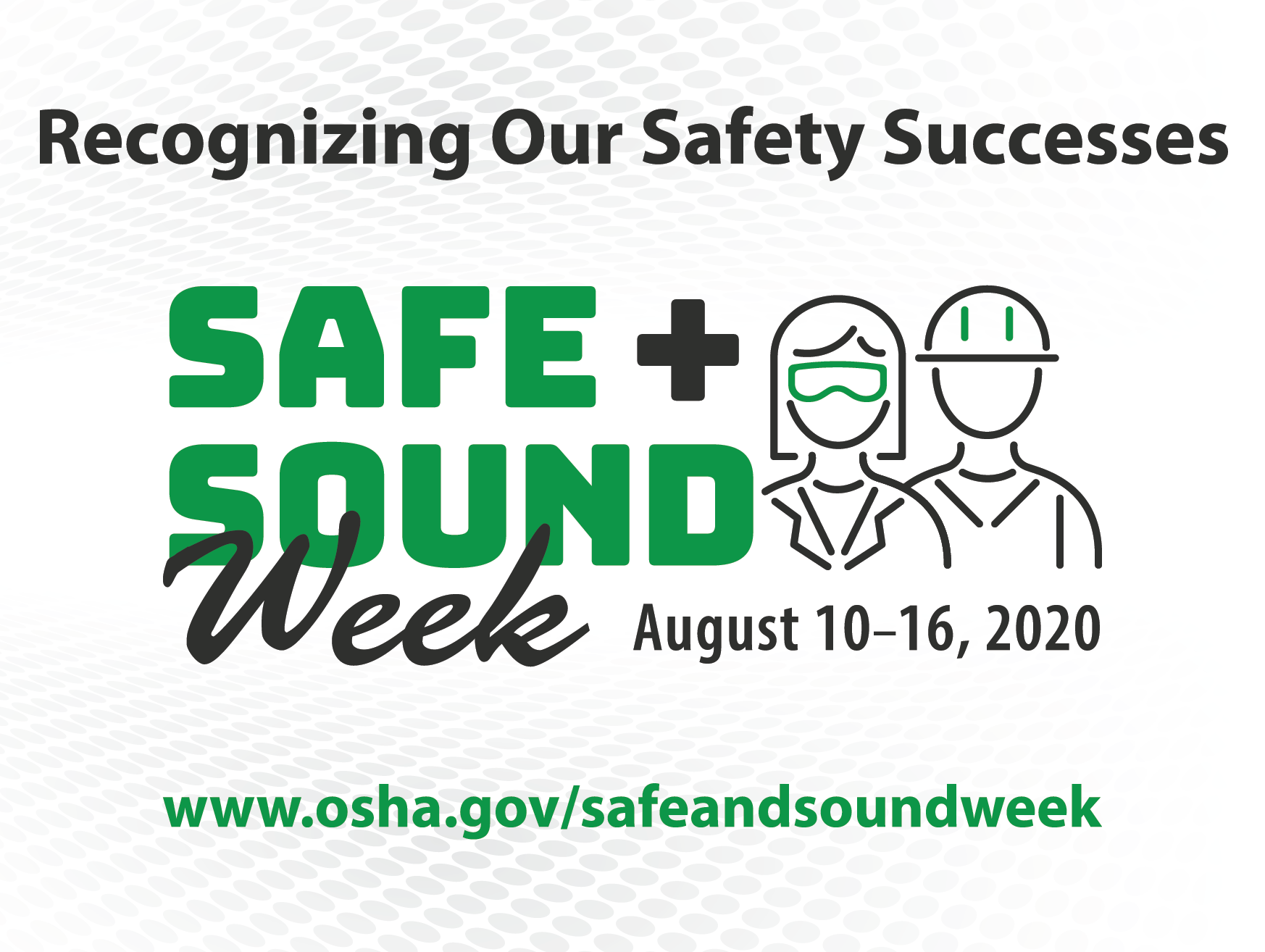 Recognizing Our Safety Successes Safe + Sound Week - August 10-16, 2020 - www.osha.gov/safeandsoundweek