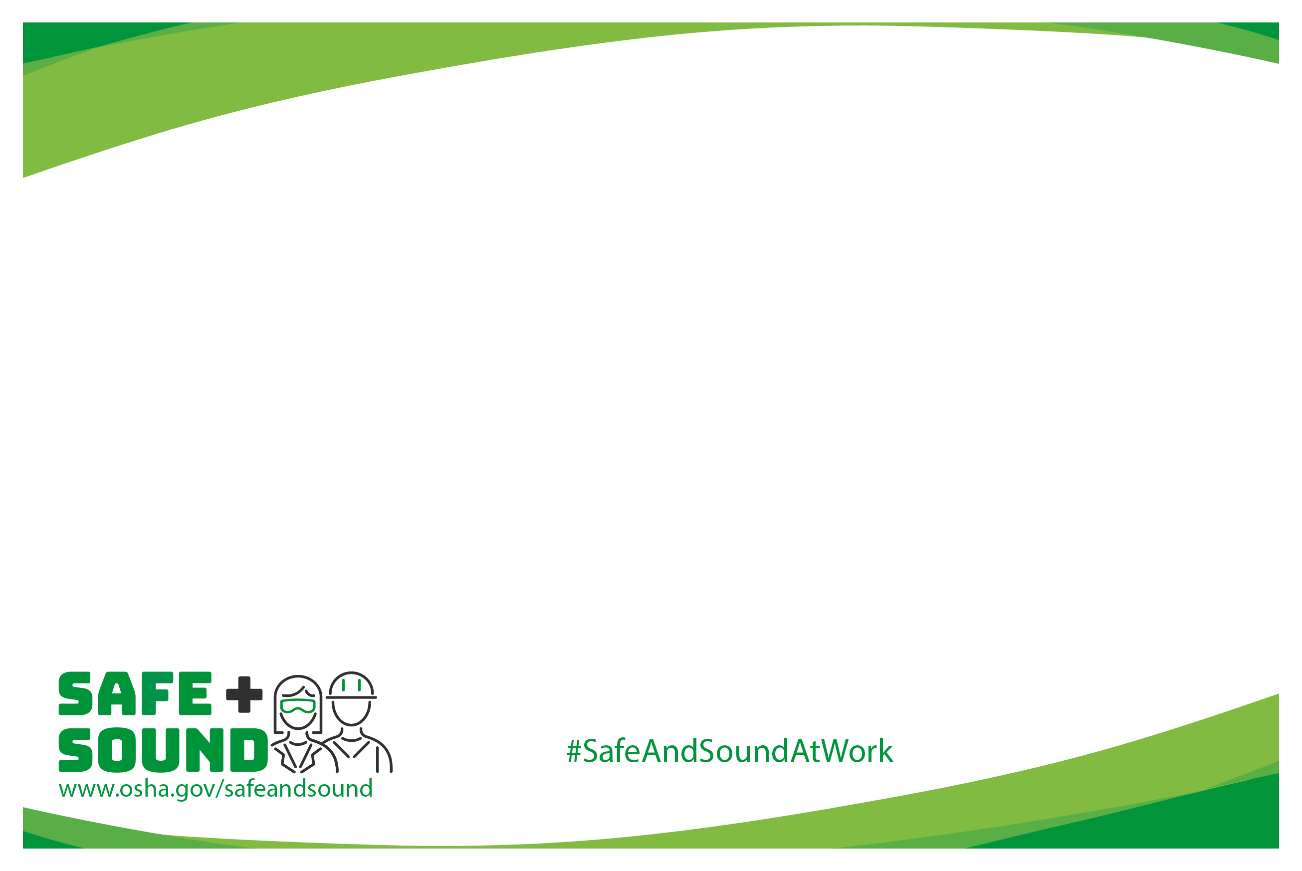 Safe + Sound www.osha.gov/safeandsound #SafeAndSoundAtWork